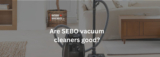 Are SEBO vacuum cleaners good? – Vacuum Warehouse