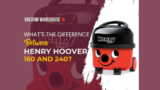 What’s the distinction between Henry Hoover 160 and 240? – Vacuum Warehouse